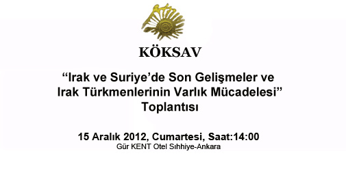 KÖKSAV "Irak ve Suriye'de Son Gelişmeler ve Irak Türkmenlerinin Varlık Mücadelesi" Toplantısı . 15 Aralık 2012 . Ankara